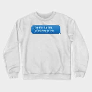 I’m fine. It’s fine. Everything is fine. Crewneck Sweatshirt